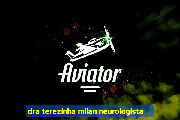 dra terezinha milan neurologista